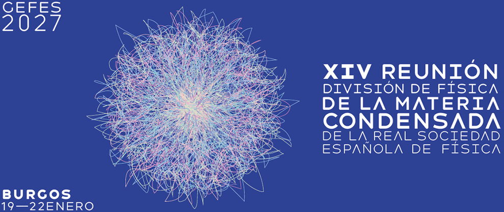 GEFES 2027. XIV Reunión división de física de la materia condensada de la real sociedad española de física. Burgos 19 a 22 de enero
